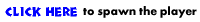 click here to spawn the player